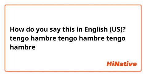 tengo hambre translated to english.